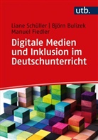 Björ Bulizek, Björn Bulizek, Man Fiedler, Manu Fiedler, Manuel Fiedler, Liane Schüller... - Digitale Medien und Inklusion im Deutschunterricht