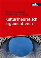 Timo Heimerdinger, Timo (Prof. Dr. Heimerdinger, Timo (Prof. Dr.) Heimerdinger, Markus Tauschek, Markus (P Tauschek, Timo Heimerdinger... - Kulturtheoretisch argumentieren
