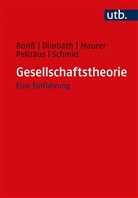 Wolfgang Bonß, Wolfgang (Prof. Dr. Bonss, Wolfgang (Prof. Dr. ) Bonss, Oliver Dimbath, Oliver (PD D Dimbath, Andrea Maurer... - Gesellschaftstheorie