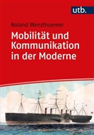 Roland Wenzlhuemer, Roland (Prof. Dr.) Wenzlhuemer - Mobilität und Kommunikation in der Moderne