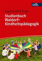 Angelika Wiehl, Angelika (Dr. ) Wiehl, Angelika Wiehl, Angelika Wiehl (Dr. ) - Studienbuch Waldorf-Kindheitspädagogik