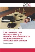 José Reynel Cristancho Díaz - Las personas con discapacidad y su derecho fundamental a la estabilidad laboral reforzada en Colombia