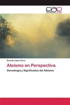 Ricardo López Pérez - Ateísmo en Perspectiva