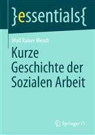 Wolf Rainer Wendt - Kurze Geschichte der Sozialen Arbeit