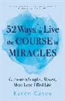 Karen Casey, Casey Karen - 52 Ways to Live the Course in Miracles