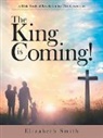Elizabeth Smith - The King Is Coming!