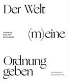 Christia Bauer, Christian Bauer, Herber Giese, Herbert Giese, Ernst Ploil, Ernst u a Ploil... - Der Welt (m)eine Ordnung geben. Die Sammlung Ernst Ploil - Eine Auswahl