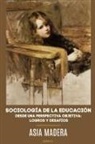 Asia Madera - SOCIOLOGÍA DE LA EDUCACIÓN DESDE UNA PERSPECTIVA OBJETIVA