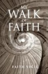 Faith Vigil - My Walk of Faith