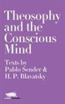 Helena Petrovna Blavatsky, Pablo Sender - Theosophy and the Conscious Mind