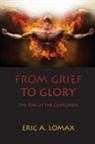 Eric A Lomax, Eric A. Lomax - From Grief to Glory: The Rise of the Centurion