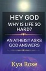 Kya Rose - Hey God, Why Is Life So Hard?