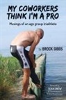 Brock Gibbs - My Coworkers Think I'm A Pro