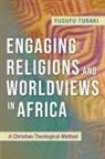 Yusufu Turaki - Engaging Religions and Worldviews in Africa