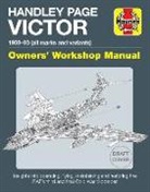 Keith Wilson - Hadley Page Victor Owners' Workshop Manual: 1959-93 (All Marks and Variants) - Insights Into Operating, Flying, Maintaining and Restoring the Raf's Th