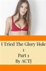 Actj - I Tried the Glory Hole 1