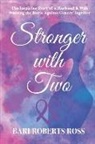 Bari Roberts Ross - Stronger with Two: The Inspiring True Story of a Husband and Wife Winning the Battle Against Cancer Together