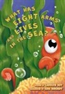 Carolyn Hoy, Kira Ribordy - What Has Eight Arms and Lives in the Sea?