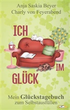 Anja S. Beyer, Anja Saskia Beyer, Charlotte von Feyerabend, Charly von Feyerabend, Charl von Feyerabend, Charly von Feyerabend - Ich im Glück