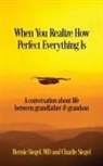 Bernie S. Siegel, Charlie Siegel, Bernie S. Siegel MD - When You Realize How Perfect Everything Is