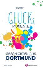Katrin Pinetzki - Unsere Glücksmomente - Geschichten aus Dortmund
