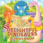 David Morgan, David R Morgan, David R. Morgan, Juliya Kutenkova, Terrie Sizemore - Delightful Dinosaurs