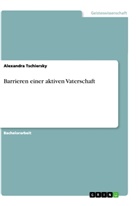 Alexandra Tschiersky - Barrieren einer aktiven Vaterschaft