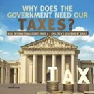 Universal Politics - Why Does the Government Need Our Taxes? | Kids Informational Books Grade 4 | Children's Government Books