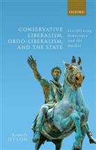 Kenneth Dyson, Kenneth (Visiting Professor of European Pol Dyson, Kenneth (Visiting Professor of European Political Studies Dyson, Dyson Kenneth - Conservative Liberalism, Ordo-Liberalism, and the State
