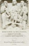 Richard Flower, Richard (Associate Professor in Classics a Flower, Richard Flower, Richard (Associate Professor in Classics and Late Antiquity Flower, Flower Richard, Morwenna Ludlow... - Rhetoric and Religious Identity in Late Antiquity