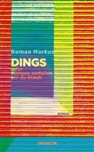 Roman Markus - Dings oder Morgen zerfallen wir zu Staub