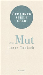 Lotte Tobisch - Gedankenspiele über den Mut