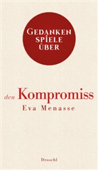 Eva Menasse - Gedankenspiele über den Kompromiss