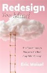 Eric Maisel, Maisel Eric - Redesign Your Mind