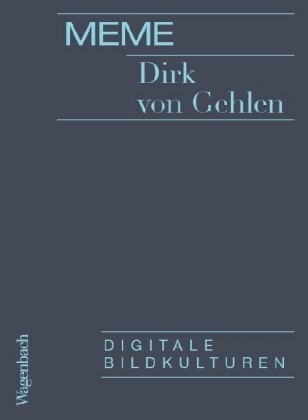 Dirk von Gehlen, Dirk von Gehlen, Annekathri Kohout, Annekathrin Kohout,  Ullrich,  Ullrich - Meme - Digitale Bildkulturen