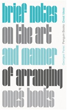 Georges Perec, John Sturrock - Brief Notes on the Art and Manner of Arranging One's Books