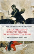 Jens Pete Jacobsen, Jens Peter Jacobsen, Jac London, Jack London, Edgar  Allan Poe, Mari Weber... - Die Scharlachpest, Die Pest in Bergamo, Die Maske des Roten Todes - Drei Meisterwerke in einem Band