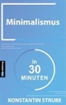 Konstantin Strube - Minimalismus in 30 Minuten
