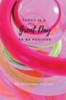 Sharon Purtill, Sharon Purtill - Today Is A Great Day To Be Positive Lined Notebook