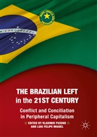 Felipe Miguel, Felipe Miguel, Luis Felipe Miguel, Vladimi Puzone, Vladimir Puzone - The Brazilian Left in the 21st Century