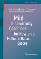 José Antoni Ezquerro Fernandez, José Antonio Ezquerro Fernandez, Hernández Verón, Miguel Ángel Hernández Verón - Mild Differentiability Conditions for Newton's Method in Banach Spaces