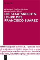 Oliver Bach, Norber Brieskorn, Norbert Brieskorn, Gideon Stiening - Die Staatsrechtslehre des Francisco Suárez