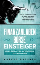 Markus Gassner - Finanzanlagen und Börse für Einsteiger - Alles über Aktien, Aktienfonds, ETF und Traden