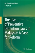 M Ehteshamu Bari, M Ehteshamul Bari, M. Ehteshamul Bari, Safia Naz - The Use of Preventive Detention Laws in Malaysia: A Case for Reform