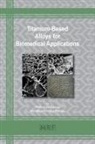 M&amp;#259;d&amp;#259;lina S B&amp;#259;l&amp;#539;atu, M¿d¿lina S. B¿l¿atu, Madalina S. Bal¿atu, Petric&amp;#259; Vizureanu, Petric¿ Vizureanu, Petrica Vizureanu - Titanium-Based Alloys for Biomedical Applications