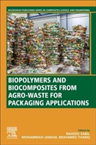 Mohammad Jawaid, Mohammad (High Flyer Fellow (Professor) Jawaid, Mohammad (Professor Jawaid, Jawaid Mohammad, Mohamed Thariq Hameed Sultan, Naheed Saba... - Biopolymers and Biocomposites from Agro-waste for Packaging Applications