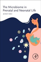 Josef Neu, Josef (Professor Neu, Neu Josef, Josef Neu - The Microbiome in Prenatal and Neonatal Life