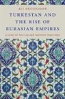 Ali Anooshahr, Ali (Associate Professor of History Anooshahr, Anooshahr Ali - Turkestan and the Rise of Eurasian Empires