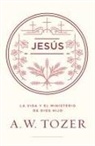 A W Tozer, A. W. Tozer - Jesús