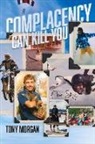 Tony Morgan - Complacency Can Kill You: A True Story